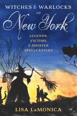 Witches and Warlocks of New York - Legends, Victims, and Sinister Spellcasters