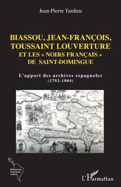 Biassou, Jean-François, Toussaint Louverture et les "noirs français" de Saint-Domingue - L'apport des archives espagnoles (1792-1804)