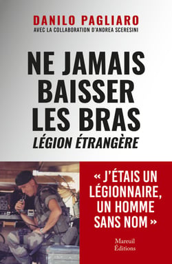 Ne jamais baisser les bras - J’étais un légionnaire, un homme sans nom