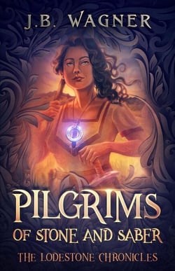 Pilgrims of Stone and Saber - The Lodestone Chronicles, #1