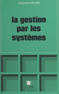 La gestion par les systèmes - Essai de praxéologie