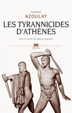 Les Tyrannicides d'Athènes. Vie et mort de deux statues - Vie et mort de deux statues