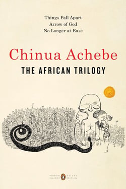 The African Trilogy - Things Fall Apart; Arrow of God; No Longer at Ease