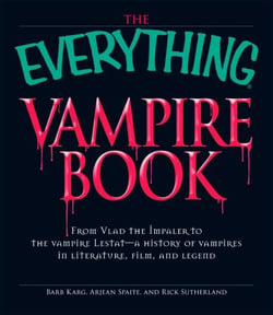 The Everything Vampire Book - From Vlad the Impaler to the vampire Lestat - a history of vampires in Literature, Film, and Legend