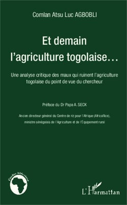 Et demain l'agriculture togolaise... - Une analyse critique des maux qui ruinent l'agriculture togolaise du point de vue du chercheur