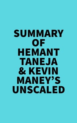 Summary of Hemant Taneja &amp; Kevin Maney's Unscaled