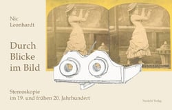 Durch Blicke im Bild - Stereoskopie im 19. und frühen 20. Jahrhundert