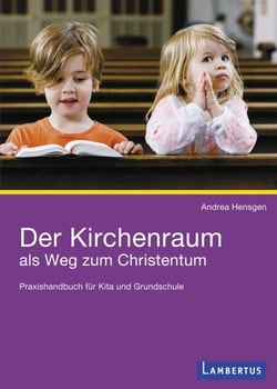 Der Kirchenraum als Weg zum Christentum - Praxishandbuch für Kita und Grundschule