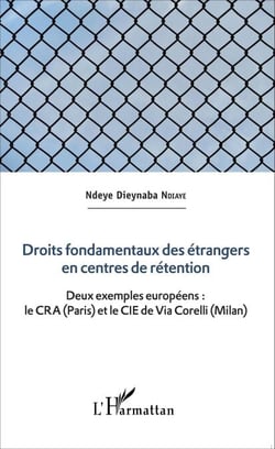 Droits fondamentaux des étrangers en centres de rétention - Deux exemples européens : le CRA (Paris) et le CIE de Via Corelli (Milan)