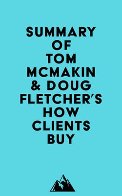 Summary of Tom McMakin &amp; Doug Fletcher's How Clients Buy
