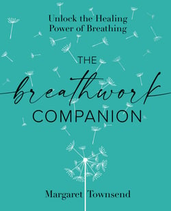 The Breathwork Companion - Unlock the Healing Power of Breathing
