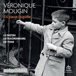 Où passe l'aiguille: Le destin extraordinaire de Tomi