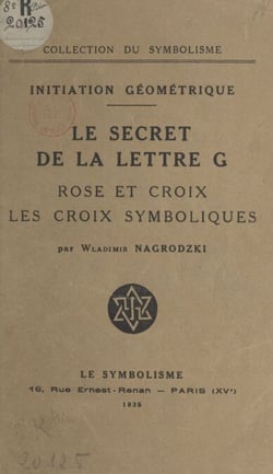Initiation géométrique : le secret de la lettre G, rose et croix, les croix symboliques