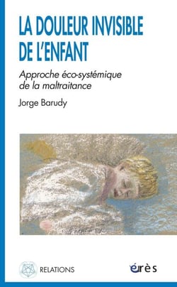 La douleur invisible de l’enfant - l’approche éco-systémique de la maltraitance