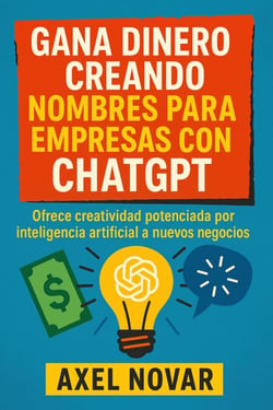 Gana dinero creando nombres para empresas con ChatGPT: Ofrece creatividad potenciada por inteligencia artificial a nuevos negocios - Ingresos Inmediatos para Principiantes, #4