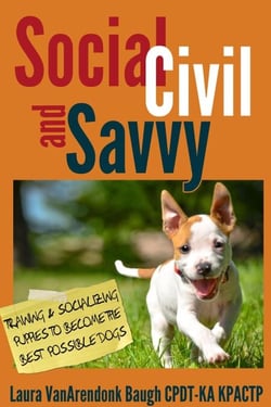 Social, Civil, and Savvy: Training and Socializing Puppies to Become the Best Possible Dogs - Behavior &amp; Training