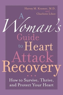 A Woman's Guide to Heart Attack Recovery - How to Survive, Thrive, and Protect Your Heart