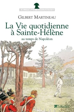 La Vie quotidienne à Sainte-Hélène au temps de Napoléon