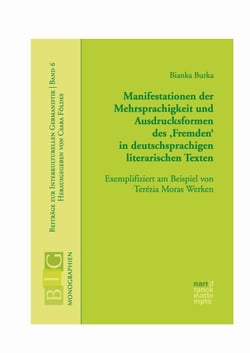 Manifestationen der Mehrsprachigkeit und Ausdrucksformen des 'Fremden' in deutschsprachigen literarischen Texten - Exemplifiziert am Beispiel von Terézia Moras Werken