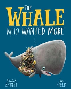 The Whale Who Wanted More - From The World of Rachel Bright &amp; Jim Field