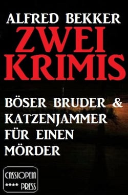Zwei Krimis: Böser Bruder &amp; Katzenjammer für einen Mörder - Alfred Bekker Thriller Edition