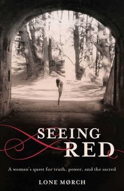 Seeing Red - A Woman's Quest for Truth, Power, and the Sacred
