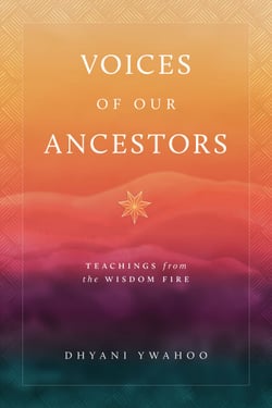 Voices of Our Ancestors - Teachings from the Wisdom Fire