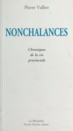 Nonchalances : chroniques de la vie provinciale