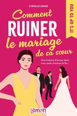 Comment ruiner le mariage de sa sœur - Une histoire d’amour dont vous seule choisirez la fin…