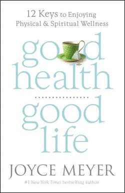 Good Health, Good Life - 12 Keys to Enjoying Physical and Spiritual Wellness