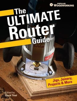 The Ultimate Router Guide - Jigs, Joinery, Projects and More...