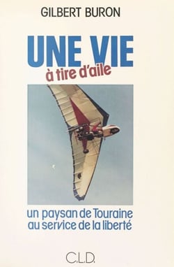Une vie à tire d'aile : un paysan de Touraine au service de la liberté