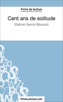 Cent ans de solitude de Gabriel García Márquez (Fiche de lecture) - Analyse complète de l'oeuvre