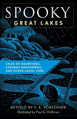 Spooky Great Lakes - Tales of Hauntings, Strange Happenings, and Other Local Lore