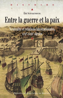 Entre la guerre et la paix - Neutralité et relations internationales, XVIIe-XVIIIe siècles