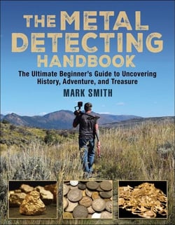 The Metal Detecting Handbook - The Ultimate Beginner's Guide to Uncovering History, Adventure, and Treasure