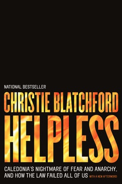 Helpless - Caledonia's Nightmare of Fear and Anarchy, and How the Law Failed All of Us