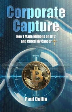 Corporate Capture: How I Made Millions on BTC and Cured My Cancer