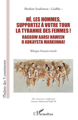 Hé, les hommes, supportez à votre tour la tyrannie des femmes ! Raggow aarsi haween u adkaysta markiinna! - Bilingue français-somali