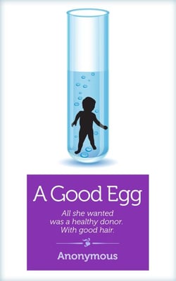 A Good Egg - All She Wanted Was a Healthy Donor. With Good Hair.