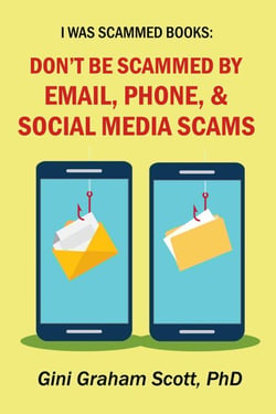 Don't Be Scammed by Email, Phone, and Social Media Scams - I Was Scammed Books