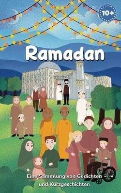 Ramadan - Eine Sammlung von Gedichten und Kurzgeschichten