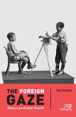 The Foreign Gaze - Essays on Global Health
