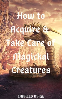 How to Acquire &amp; Take Care of Magickal Creatures