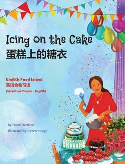 Icing on the Cake - English Food Idioms (Simplified Chinese-English) - Language Lizard Bilingual Idioms Series