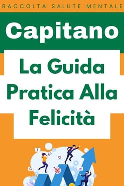 La Guida Pratica Alla Felicità - Raccolta Salute Mentale, #1