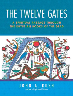 The Twelve Gates - A Spiritual Passage Through the Egyptian Books of the Dead