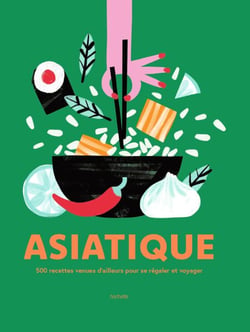 Asiatique - 500 recettes venues d'ailleurs pour se régaler et voyager