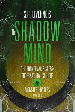 The Shadow Mind - The Frontenac Sisters: Supernatural Sleuths &amp; Monster Hunters, #4
