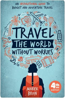 Travel the World Without Worries: An Inspirational Guide to Budget and Adventure Travel (4th Edition)